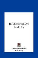 In the Sweet Dry and Dry di Christopher Morley, Bart Haley edito da Kessinger Publishing