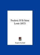 Frederic II Et Saint Louis (1877) di Eugene Leotard edito da Kessinger Publishing