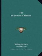 The Subjection of Hamlet di William Leighton, Joseph Crosby edito da Kessinger Publishing