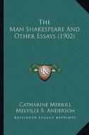 The Man Shakespeare and Other Essays (1902) di Catharine Merrill, Melville Best Anderson, John Muir edito da Kessinger Publishing