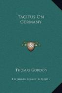 Tacitus on Germany di Thomas Gordon edito da Kessinger Publishing
