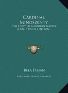 Cardinal Mindszenty: The Story of a Modern Martyr (Large Print Edition) di Bela Fabian edito da Kessinger Publishing