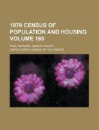 1970 Census of Population and Housing; Final Reports. Census Tracts Volume 166 di United States Bureau of Census edito da Rarebooksclub.com