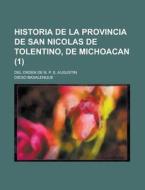 Historia De La Provincia De San Nicolas De Tolentino, De Michoacan (1); Del Orden De N. P. S. Augustin di Diego Basalenque edito da General Books Llc
