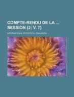 Compte-rendu De La Session (2; V. 7) di International Statistical Congress edito da General Books Llc
