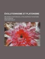 Evolutionnisme Et Platonisme; Melanges D'histoire De La Philosophie Et D'histoire Des Sciences di Rene Berthelot edito da General Books Llc