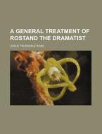 A General Treatment of Rostand the Dramatist di Leslie Truesdale Ross edito da Rarebooksclub.com