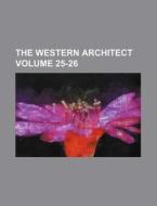 The Western Architect Volume 25-26 di Books Group edito da Rarebooksclub.com