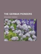 The German Pioneers di Friedrich Spielhagen edito da Rarebooksclub.com