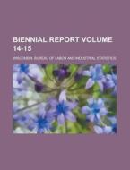 Biennial Report Volume 14-15 di Wisconsin Bureau of Statistics edito da Rarebooksclub.com
