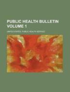 Public Health Bulletin Volume 1 di United States Public Service edito da Rarebooksclub.com