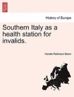 Southern Italy as a health station for invalids. di Horatio Robinson Storer edito da British Library, Historical Print Editions