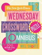 The New York Times Wednesday Crossword Puzzle Omnibus Volume 2: 200 Medium-Level Puzzles di New York Times edito da GRIFFIN