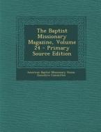 Baptist Missionary Magazine, Volume 24 edito da Nabu Press