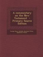 A Commentary on the New Testament di George Henry Schodde, Bernhard Weiss, Epiphanius Wilson edito da Nabu Press