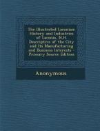 The Illustrated Laconian: History and Industries of Laconia, N.H. Descriptive of the City and Its Manufacturing and Business Interests di Anonymous edito da Nabu Press
