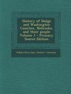 History of Dodge and Washington Counties, Nebraska, and Their People Volume 1 di William Henry Buss, Thomas T. Osterman edito da Nabu Press