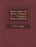 Notre-Dame de Paris, Volume 1... - Primary Source Edition di Victor Hugo edito da Nabu Press