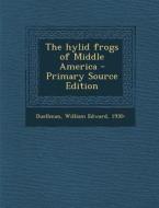 The Hylid Frogs of Middle America di William Edward Duellman edito da Nabu Press