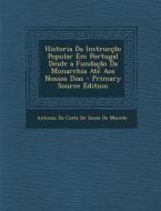 Historia Da Instruccao Popular Em Portugal Desde a Fundacao Da Monarchia Ate Aos Nossos Dias edito da Nabu Press