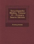 Encyclopaedia Medica, Volume 13 di Anonymous edito da Nabu Press