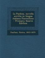 La Paolina, Novella Scritta in Lingua Italiana Fiorentina; di Pietro Fanfani edito da Nabu Press