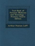 Text-Book of Forensic Medicine and Toxicology - Primary Source Edition di Arthur Pearson Luff edito da Nabu Press