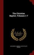 The Christian Baptist, Volumes 1-7 di Alexander Campbell, David Staats Burnet edito da Andesite Press