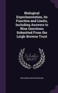 Biological Experimentation, Its Function And Limits, Including Answers To Nine Questions Submitted From The Leigh-browne Trust di Benjamin Ward Richardson edito da Palala Press