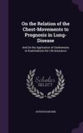 On The Relation Of The Chest-movements To Prognosis In Lung-disease di Arthur Ransome edito da Palala Press