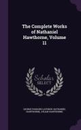 The Complete Works Of Nathaniel Hawthorne, Volume 11 di George Parsons Lathrop, Julian Hawthorne edito da Palala Press