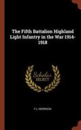 The Fifth Battalion Highland Light Infantry in the War 1914-1918 di F. L. Morrison edito da CHIZINE PUBN