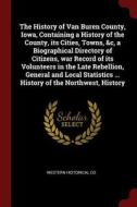 The History of Van Buren County, Iowa, Containing a History of the County, Its Cities, Towns, &c, a Biographical Directo di Western Historical Co edito da CHIZINE PUBN