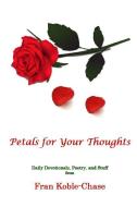 Petals for Your Thoughts di Fran Koble - Chase edito da Lulu.com