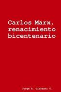 Carlos Marx, renacimiento bicentenario di Jorge A. Giordani C. edito da Lulu.com