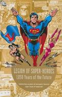 Legion of Super-Heroes: 1,050 Years of the Future di Otto Binder, Jerry Siegel, Edmond Hamilton edito da DC Comics