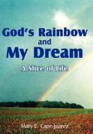 God's Rainbow and My Dream di Mary C. Cape-Juarez edito da AuthorHouse