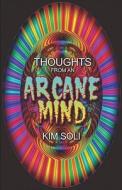 Thoughts From An Arcane Mind di Kim Soli edito da America Star Books