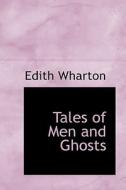 Tales Of Men And Ghosts di Edith Wharton edito da Bibliolife