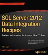 SQL Server 2012 Data Integration Recipes di Adam Aspin edito da Apress