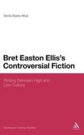Bret Easton Ellis's Controversial Fiction: Writing Between High and Low Culture di Sonia Baelo-Allue edito da CONTINNUUM 3PL