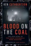 Blood on the Coal: The True Story of the Great Springhill Mine Disaster di Ken Cuthbertson edito da HARPERCOLLINS