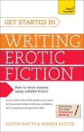 Get Started In Writing Erotic Fiction di Judith Watts, Mirren Baxter edito da John Murray Press