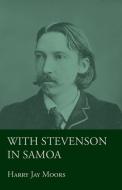 With Stevenson in Samoa di Harry Jay Moors edito da Lowe Press