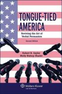 Tongue-Tied America: Reviving the Art of Verbal Persuasion di Robert N. Sayler, Molly Bishop Shadel edito da ASPEN PUBL