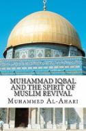 Muhammad Iqbal and the Spirit of Muslim Revival di Muhammed Abdullah Al-Ahari, Kamil Yousef Avdich edito da Createspace