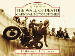 The Wall of Death: Carnival Motordromes di David Gaylin edito da Arcadia Publishing (SC)