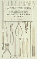 Manual of Taxidermy - A Complete Guide in Collecting and Preserving Birds and Mammals di C. J. Maynard edito da Read Books