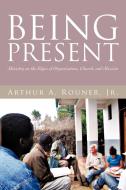 Being Present di Arthur A. Rouner Jr edito da iUniverse