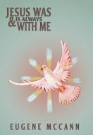 Jesus Was & Is Always with Me di Eugene Mccann edito da Xlibris